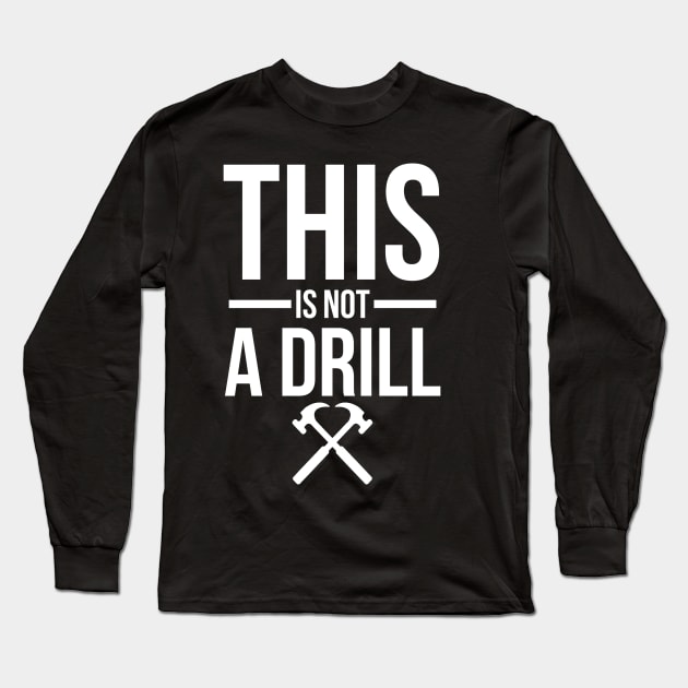 CARPENTER THIS IS NOT A DRILL Long Sleeve T-Shirt by PlexWears